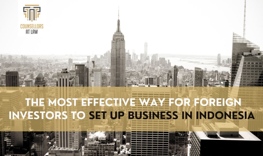 THE MOST EFFECTIVE WAY FOR FOREIGN INVESTORS TO SET UP BUSINESS IN INDONESIA
