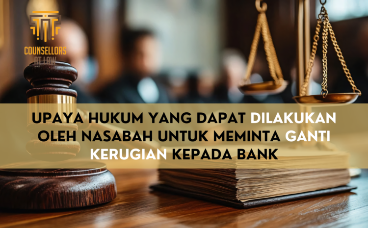  UPAYA HUKUM YANG DAPAT DILAKUKAN OLEH NASABAH UNTUK MEMINTA GANTI KERUGIAN KEPADA BANK