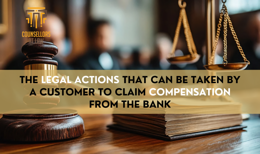 THE LEGAL ACTIONS THAT CAN BE TAKEN BY A CUSTOMER TO CLAIM COMPENSATION FROM THE BANK