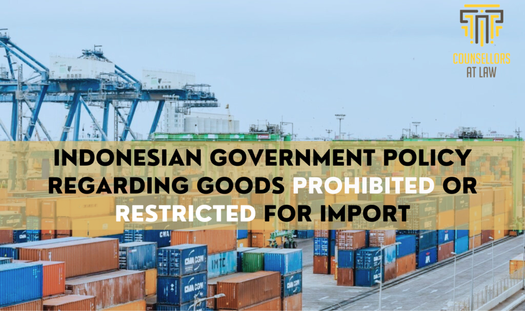 INDONESIAN GOVERNMENT POLICY REGARDING GOODS PROHIBITED OR RESTRICTED FOR IMPORT